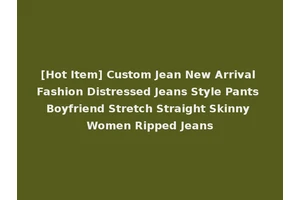 [Hot Item] Custom Jean New Arrival Fashion Distressed Jeans Style Pants Boyfriend Stretch Straight Skinny Women Ripped Jeans