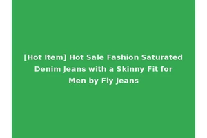 [Hot Item] Hot Sale Fashion Saturated Denim Jeans with a Skinny Fit for Men by Fly Jeans