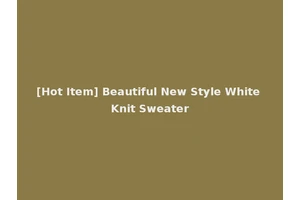 [Hot Item] Beautiful New Style White Knit Sweater