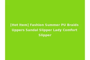 [Hot Item] Fashion Summer PU Braids Uppers Sandal Slipper Lady Comfort Slipper