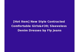 [Hot Item] New Style Contracted Comfortable Girls' Sleeveless Denim Dresses by Fly Jeans