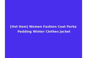 [Hot Item] Women Fashion Coat Parka Padding Winter Clothes Jacket