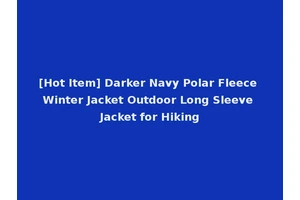 [Hot Item] Darker Navy Polar Fleece Winter Jacket Outdoor Long Sleeve Jacket for Hiking