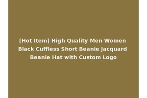 [Hot Item] High Quality Men Women Black Cuffless Short Beanie Jacquard Beanie Hat with Custom Logo