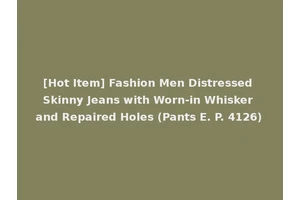 [Hot Item] Fashion Men Distressed Skinny Jeans with Worn-in Whisker and Repaired Holes (Pants E. P. 4126)