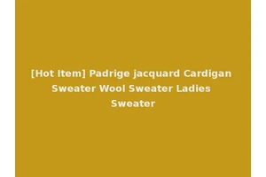 [Hot Item] Padrige jacquard Cardigan Sweater Wool Sweater Ladies Sweater