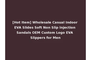[Hot Item] Wholesale Casual Indoor EVA Slides Soft Non Slip Injection Sandals OEM Custom Logo EVA Slippers for Men