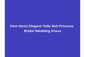 [Hot Item] Elegant Tulle Ball Princess Bridal Wedding Dress