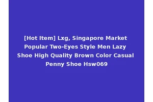 [Hot Item] Lxg, Singapore Market Popular Two-Eyes Style Men Lazy Shoe High Quality Brown Color Casual Penny Shoe Hsw069