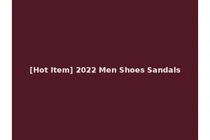 [Hot Item] 2022 Men Shoes Sandals