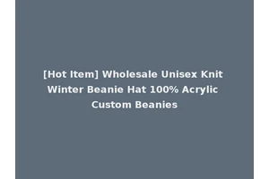 [Hot Item] Wholesale Unisex Knit Winter Beanie Hat 100% Acrylic Custom Beanies
