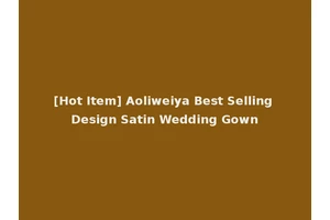 [Hot Item] Aoliweiya Best Selling Design Satin Wedding Gown