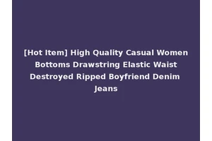 [Hot Item] High Quality Casual Women Bottoms Drawstring Elastic Waist Destroyed Ripped Boyfriend Denim Jeans