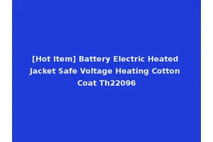 [Hot Item] Battery Electric Heated Jacket Safe Voltage Heating Cotton Coat Th22096