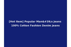 [Hot Item] Popular Man's Jeans 100% Cotton Fashion Denim Jeans