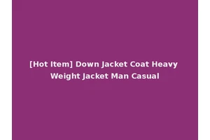 [Hot Item] Down Jacket Coat Heavy Weight Jacket Man Casual
