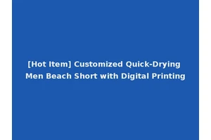 [Hot Item] Customized Quick-Drying Men Beach Short with Digital Printing