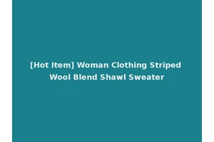 [Hot Item] Woman Clothing Striped Wool Blend Shawl Sweater