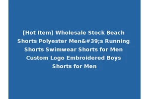 [Hot Item] Wholesale Stock Beach Shorts Polyester Men's Running Shorts Swimwear Shorts for Men Custom Logo Embroidered Boys Shorts for Men