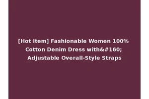 [Hot Item] Fashionable Women 100% Cotton Denim Dress with  Adjustable Overall-Style Straps