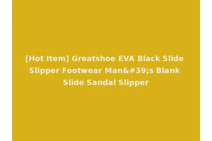 [Hot Item] Greatshoe EVA Black Slide Slipper Footwear Man's Blank Slide Sandal Slipper