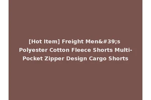 [Hot Item] Freight Men's Polyester Cotton Fleece Shorts Multi-Pocket Zipper Design Cargo Shorts