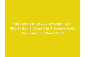 [Hot Item] High Quality Quick Dry Shorts Sport Camo 2 in 1 Double-Deck Men Running Short Pants