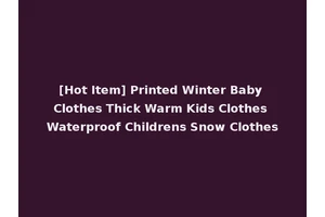 [Hot Item] Printed Winter Baby Clothes Thick Warm Kids Clothes Waterproof Childrens Snow Clothes