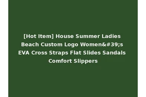 [Hot Item] House Summer Ladies Beach Custom Logo Women's EVA Cross Straps Flat Slides Sandals Comfort Slippers