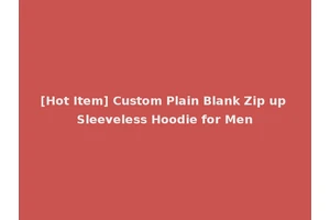 [Hot Item] Custom Plain Blank Zip up Sleeveless Hoodie for Men