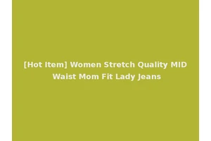 [Hot Item] Women Stretch Quality MID Waist Mom Fit Lady Jeans