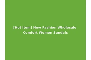 [Hot Item] New Fashion Wholesale Comfort Women Sandals