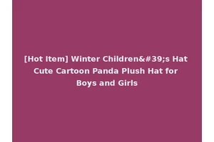 [Hot Item] Winter Children's Hat Cute Cartoon Panda Plush Hat for Boys and Girls