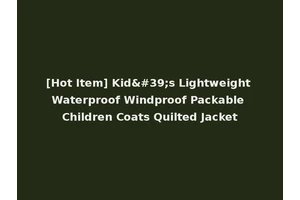 [Hot Item] Kid's Lightweight Waterproof Windproof Packable Children Coats Quilted Jacket