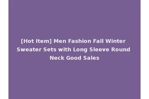 [Hot Item] Men Fashion Fall Winter Sweater Sets with Long Sleeve Round Neck Good Sales