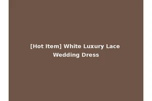 [Hot Item] White Luxury Lace Wedding Dress
