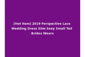 [Hot Item] 2019 Perspective Lace Wedding Dress Slim Sexy Small Tail Brides Wears
