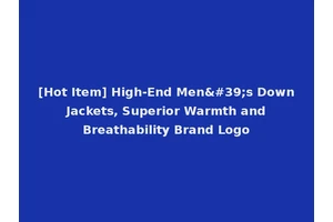 [Hot Item] High-End Men's Down Jackets, Superior Warmth and Breathability Brand Logo