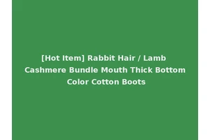 [Hot Item] Rabbit Hair / Lamb Cashmere Bundle Mouth Thick Bottom Color Cotton Boots