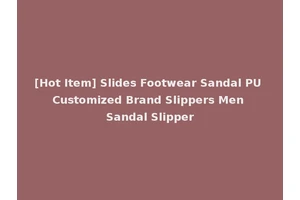 [Hot Item] Slides Footwear Sandal PU Customized Brand Slippers Men Sandal Slipper
