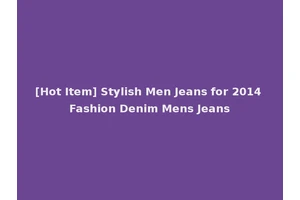 [Hot Item] Stylish Men Jeans for 2014 Fashion Denim Mens Jeans