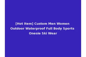 [Hot Item] Custom Men Women Outdoor Waterproof Full Body Sports Onesie Ski Wear