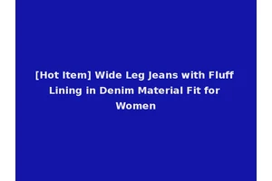 [Hot Item] Wide Leg Jeans with Fluff Lining in Denim Material Fit for Women