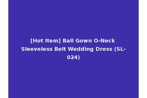 [Hot Item] Ball Gown O-Neck Sleeveless Belt Wedding Dress (SL-024)