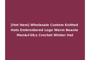 [Hot Item] Wholesale Custom Knitted Hats Embroidered Logo Warm Beanie Men's Crochet Winter Hat