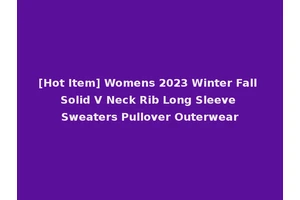 [Hot Item] Womens 2023 Winter Fall Solid V Neck Rib Long Sleeve Sweaters Pullover Outerwear