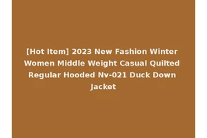 [Hot Item] 2023 New Fashion Winter Women Middle Weight Casual Quilted Regular Hooded Nv-021 Duck Down Jacket
