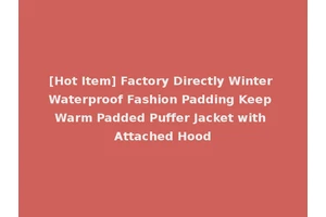 [Hot Item] Factory Directly Winter Waterproof Fashion Padding Keep Warm Padded Puffer Jacket with Attached Hood