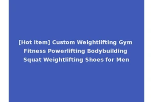 [Hot Item] Custom Weightlifting Gym Fitness Powerlifting Bodybuilding Squat Weightlifting Shoes for Men