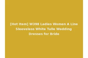 [Hot Item] W398 Ladies Women A Line Sleeveless White Tulle Wedding Dresses for Bride